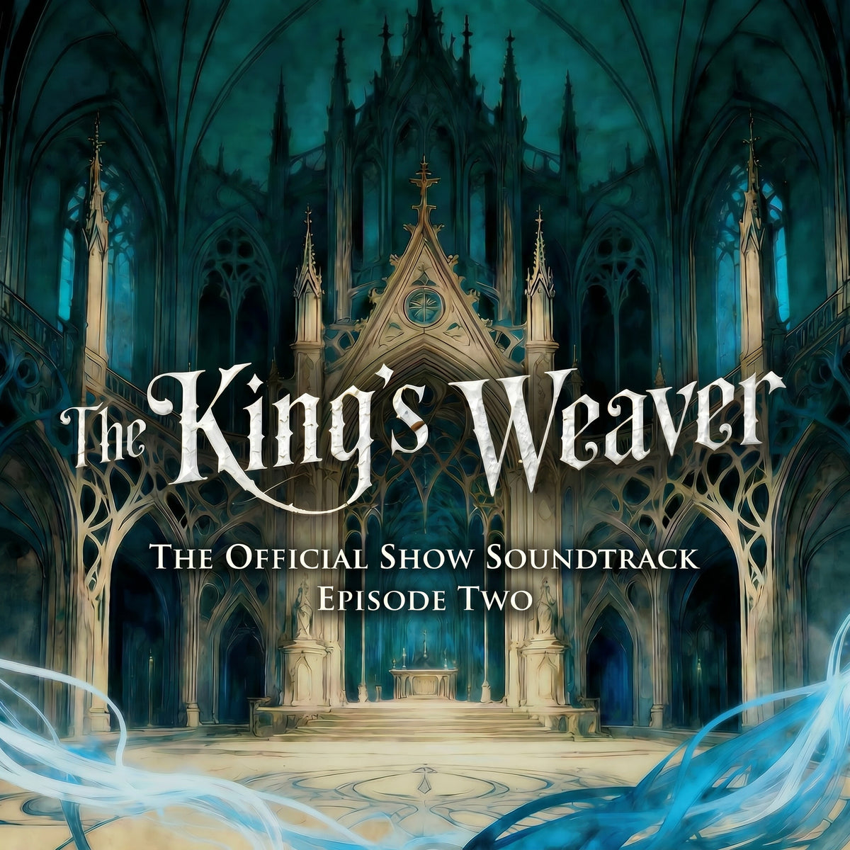 Album cover for "The King's Weaver: The Official Show Soundtrack, Episode Two," featuring a painted teal-toned Gothic cathedral interior with soaring arches and glowing blue magical light swirling across the floor.
