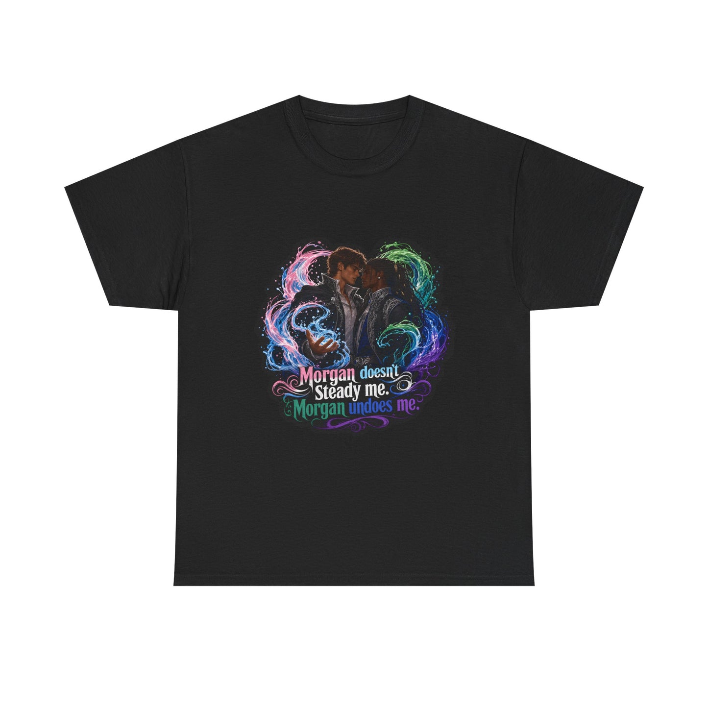 Unisex T‑Shirt — An Elemental Husband "Morgan doesn’t steady me, Morgan undoes me" Art Tee