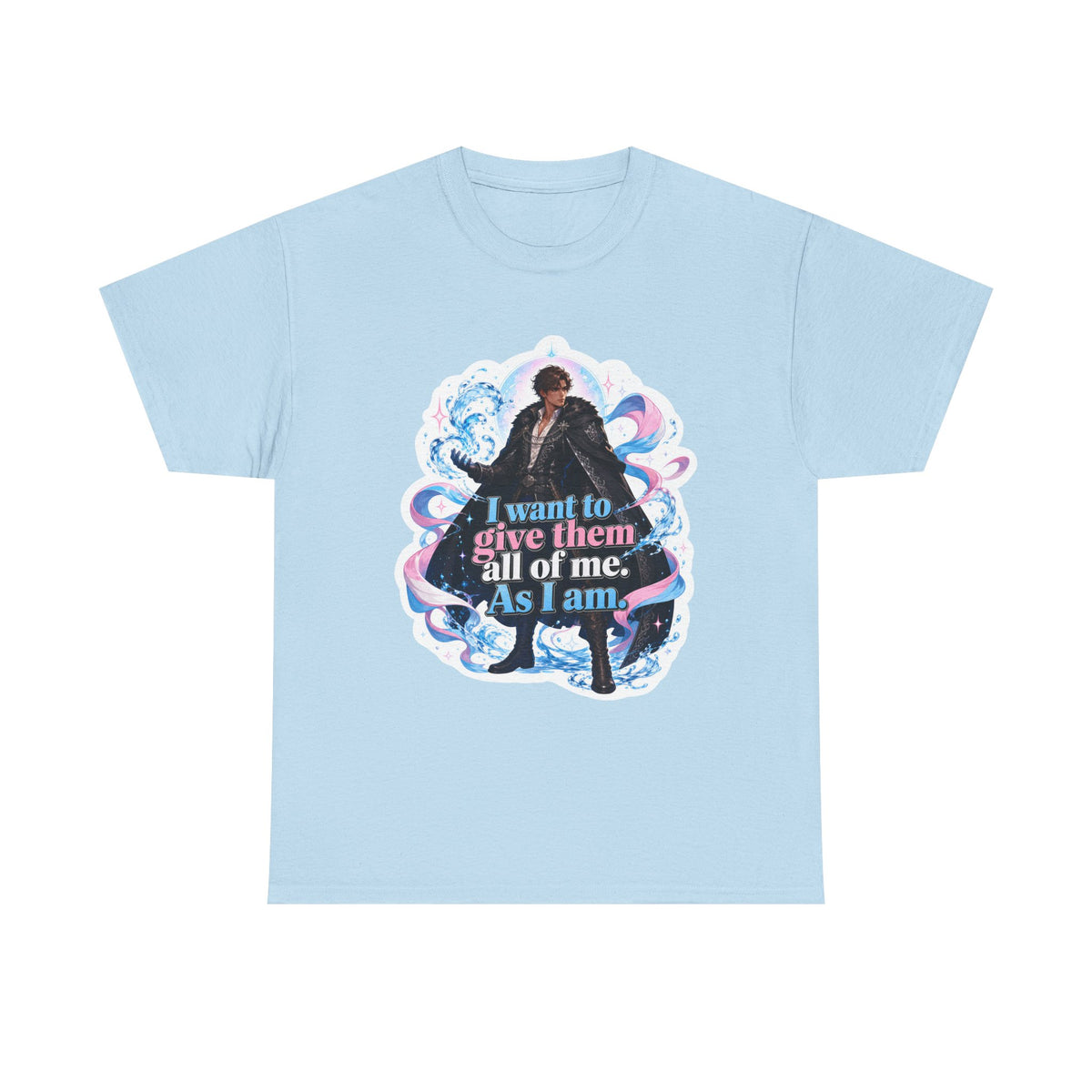 Light blue unisex t-shirt with fantasy art of a person with dark curly hair in a long black fur-trimmed coat, surrounded by swirling pink and blue ribbons of magic, and the quote "I want to give them all of me. As I am."