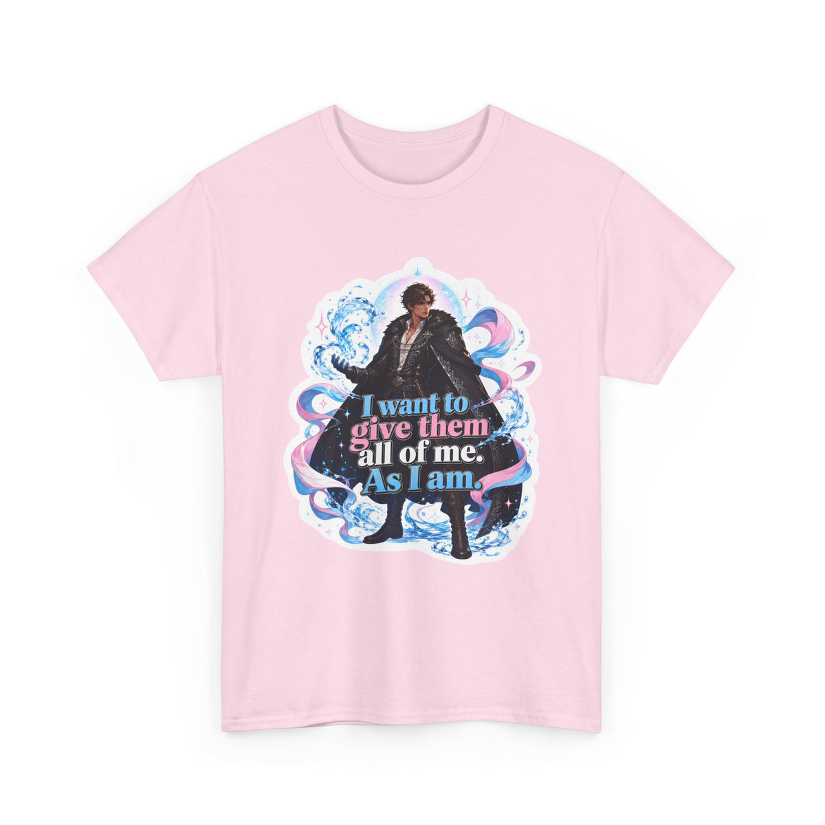 Pink unisex t-shirt with fantasy art of a person with dark curly hair in a long black fur-trimmed coat, surrounded by swirling pink and blue ribbons of magic, and the quote "I want to give them all of me. As I am," shown flat.