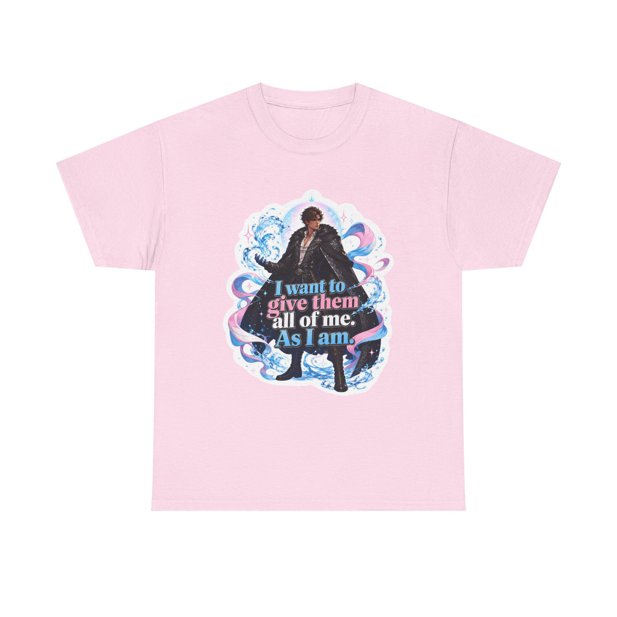 Pink unisex t-shirt with fantasy art of a person with dark curly hair in a long black fur-trimmed coat, surrounded by swirling pink and blue ribbons of magic, and the quote "I want to give them all of me. As I am."