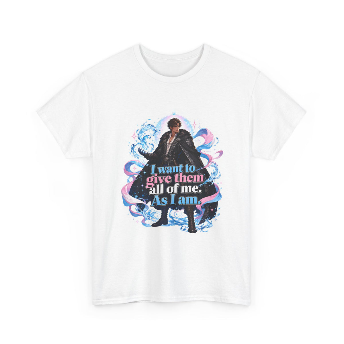 White unisex t-shirt with fantasy art of a person with dark curly hair in a long black fur-trimmed coat, surrounded by swirling pink and blue ribbons of magic, and the quote "I want to give them all of me. As I am," shown flat.