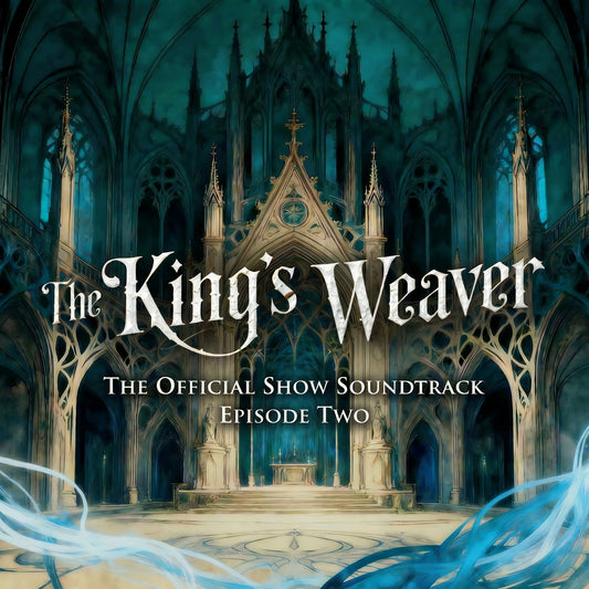 Album cover for "The King's Weaver: The Official Show Soundtrack, Episode Two," featuring a painted teal-toned Gothic cathedral interior with soaring arches and glowing blue magical light swirling across the floor.